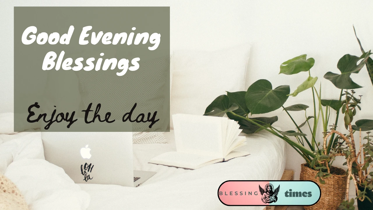 100+ Good Evening Blessings and Prayers to Wind Down Your Day