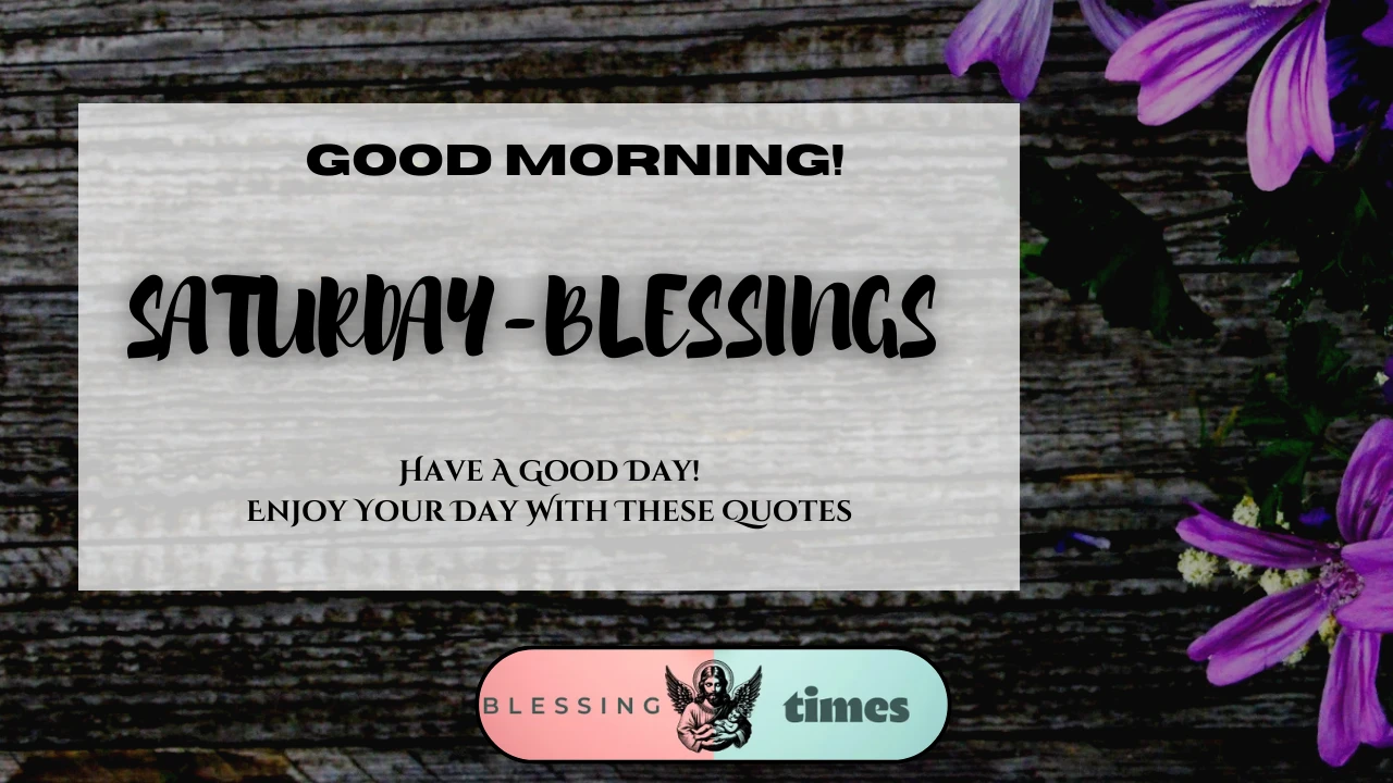 A peaceful and inspiring Saturday Blessings image with a motivational quote, wishing you a good morning and a wonderful day.