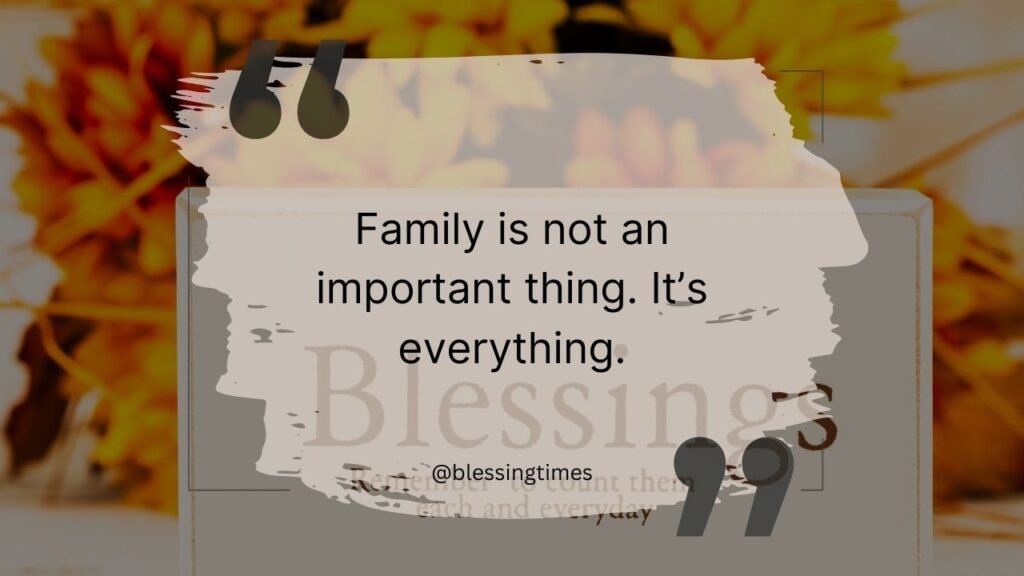 Quote about the importance of family and love.