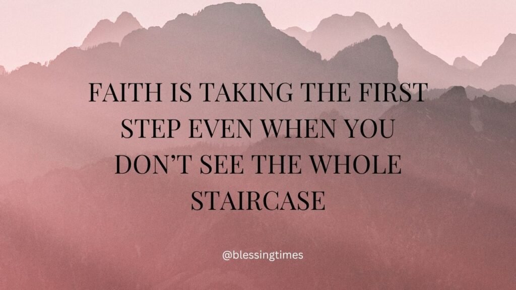 Quote about faith being the courage to take steps without seeing the full path