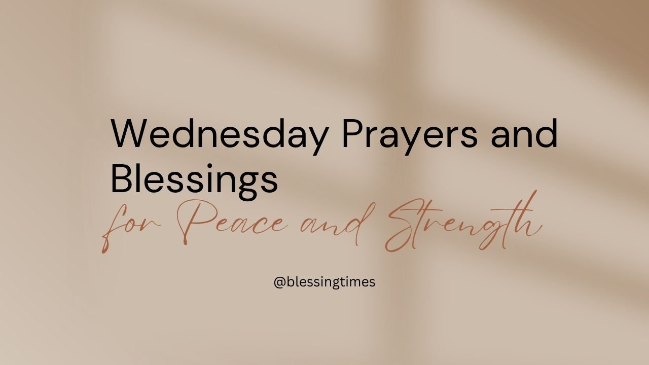 110+ Wednesday Prayers and Blessings for Peace and Strength