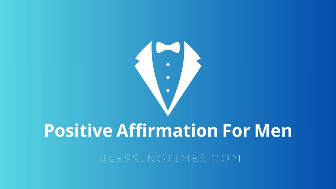 Positive affirmations for men on BlessingTimes.com