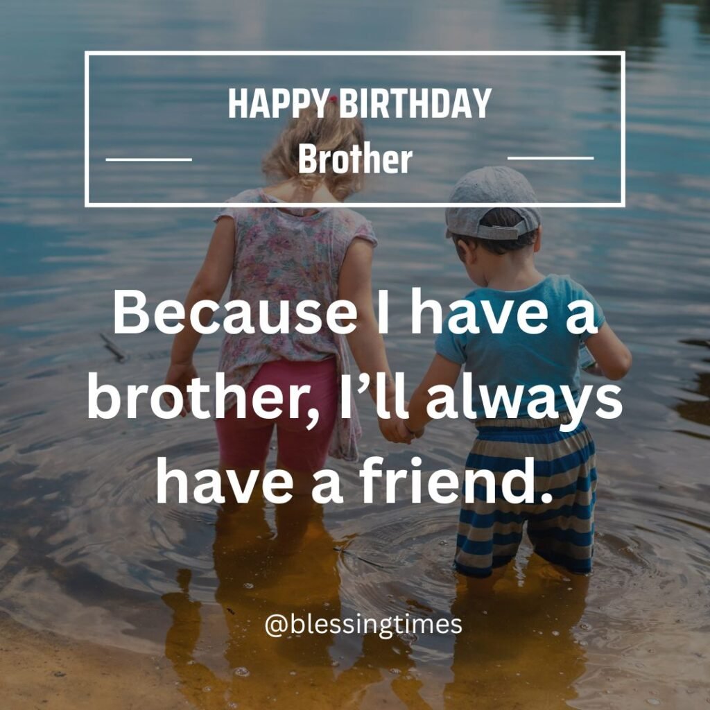 Happy birthday brother quote image – two kids holding hands at the beach with the quote “Because I have a brother, I’ll always have a friend.”