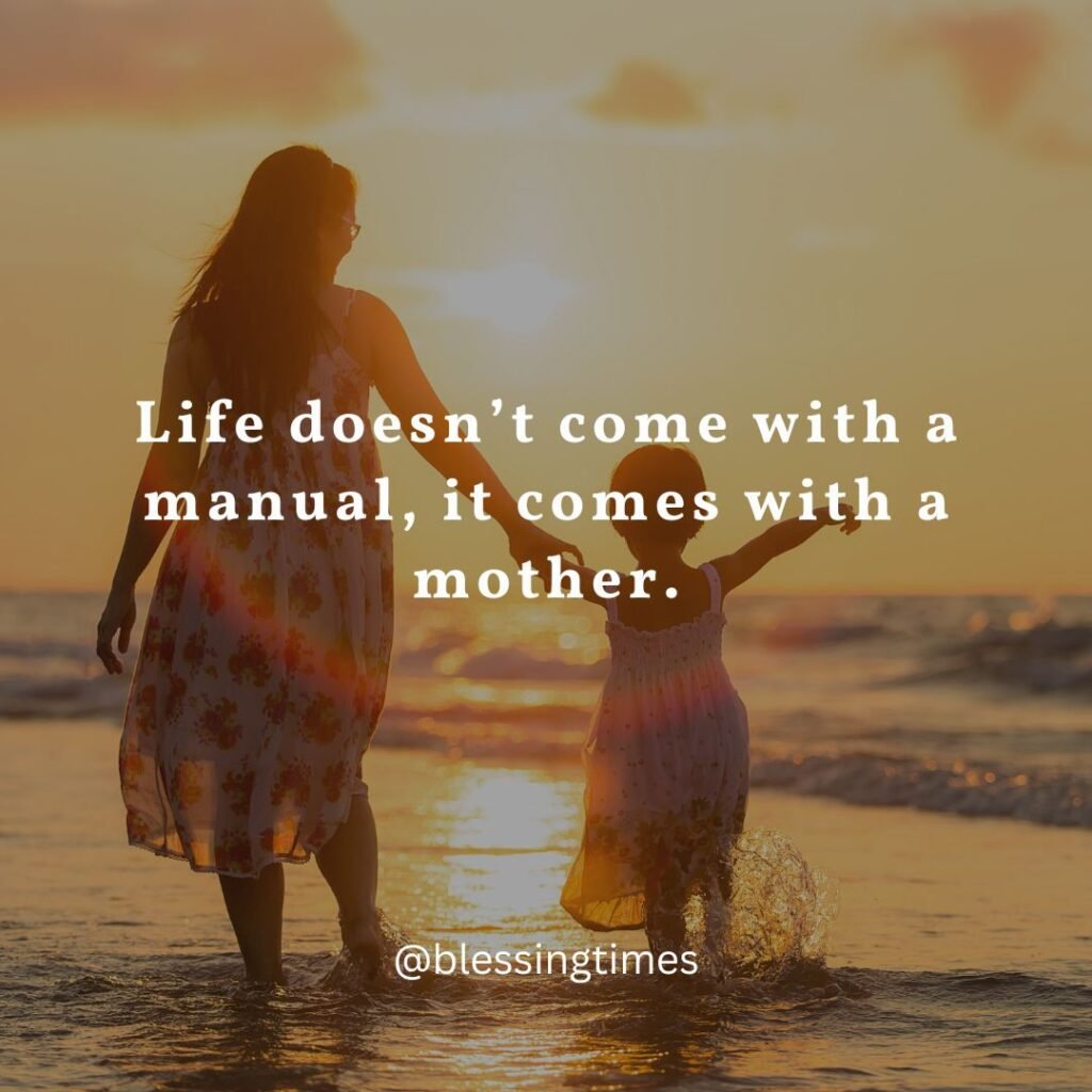 A quote card that says Life doesn't come with a manual it comes with a mother.
