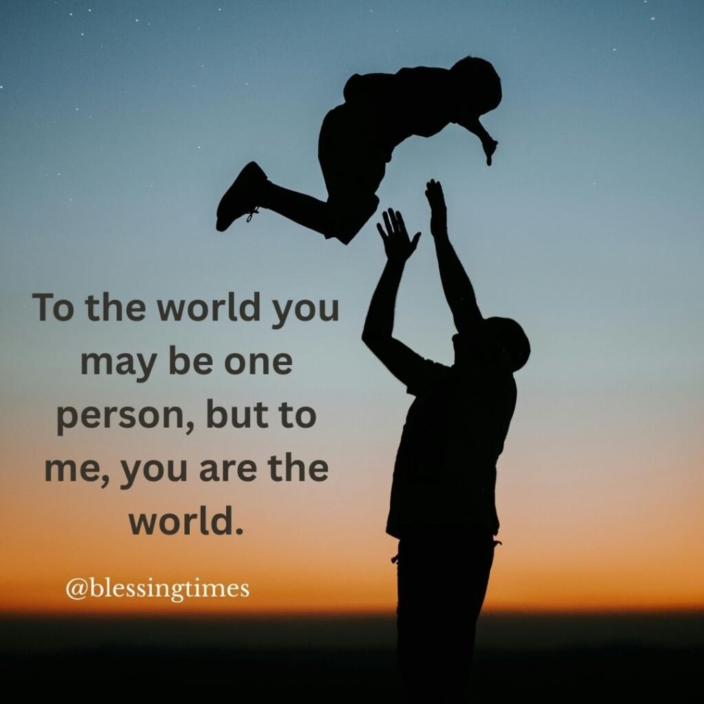 Powerful birthday quote from a father to a son calling him his whole world.