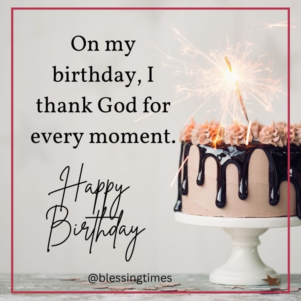 Touching birthday quote for me thanking God on my birthday