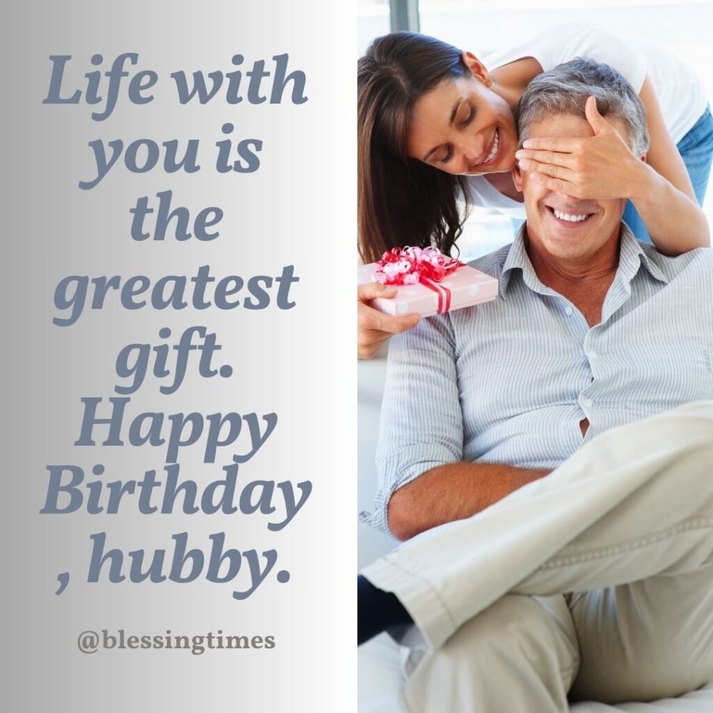 Birthday message for a husband that reads "Life with you is the greatest gift. Happy Birthday, hubby.