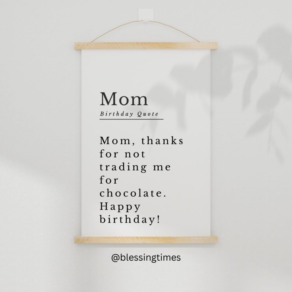 Funny birthday quote for mom with humor and love.
