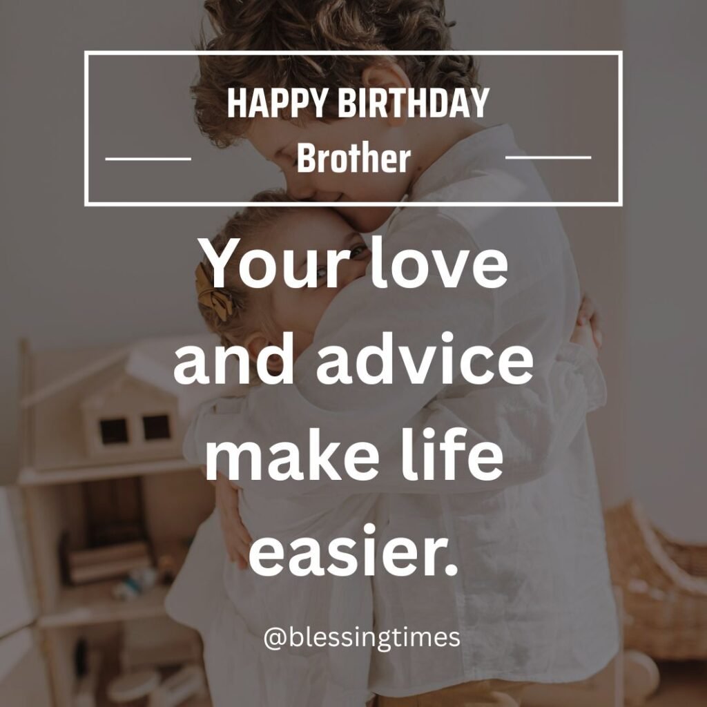 Happy Birthday card for brother with message "Your love and advice make life easier"