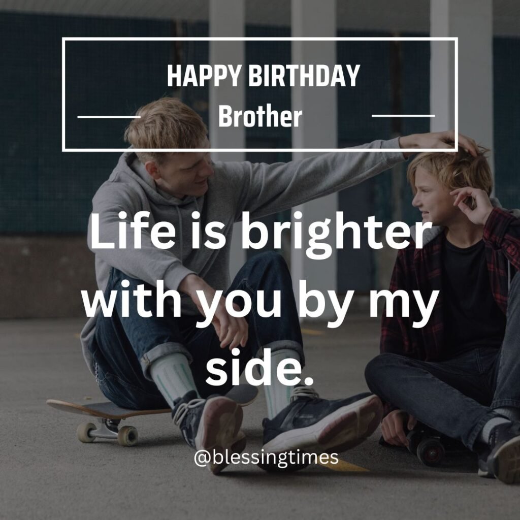 Happy Birthday card for a brother with text "Life is brighter with you by my side"