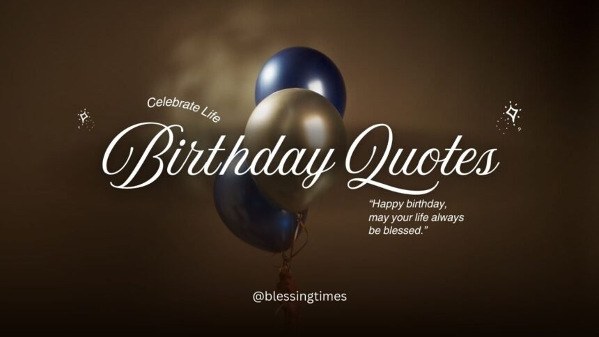 Birthday quotes to celebrate life, love, and happiness