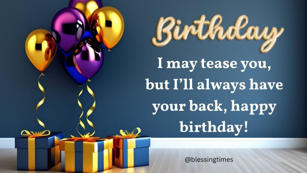 Loving birthday quote from sibling showing support and care.