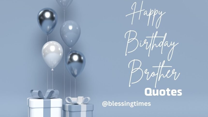 Heartfelt happy birthday quotes written for a brother with love and warmth.