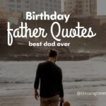 Heartfelt birthday quotes for father to celebrate his special day.
