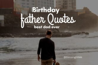 Heartfelt birthday quotes for father to celebrate his special day.