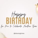 Birthday quotes for me to celebrate life and another year