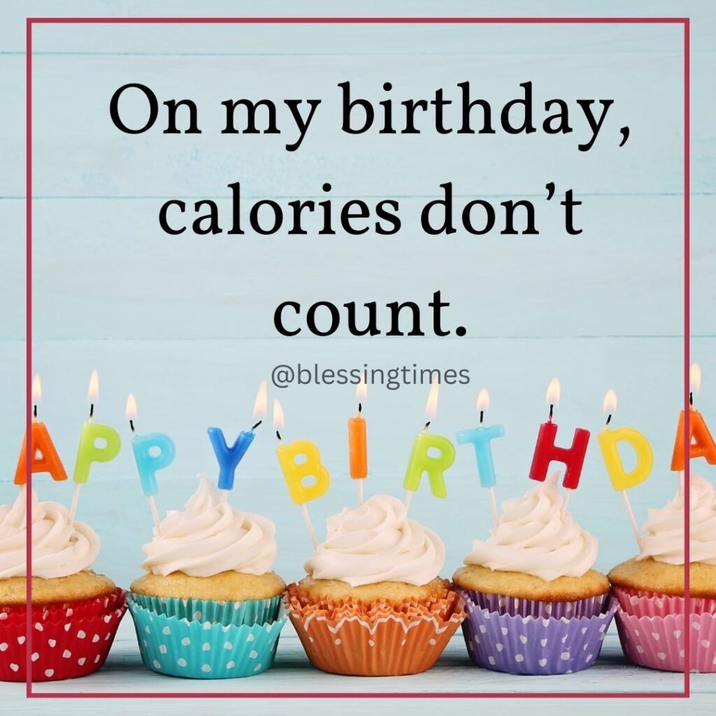 Funny birthday quote for me about calories not counting