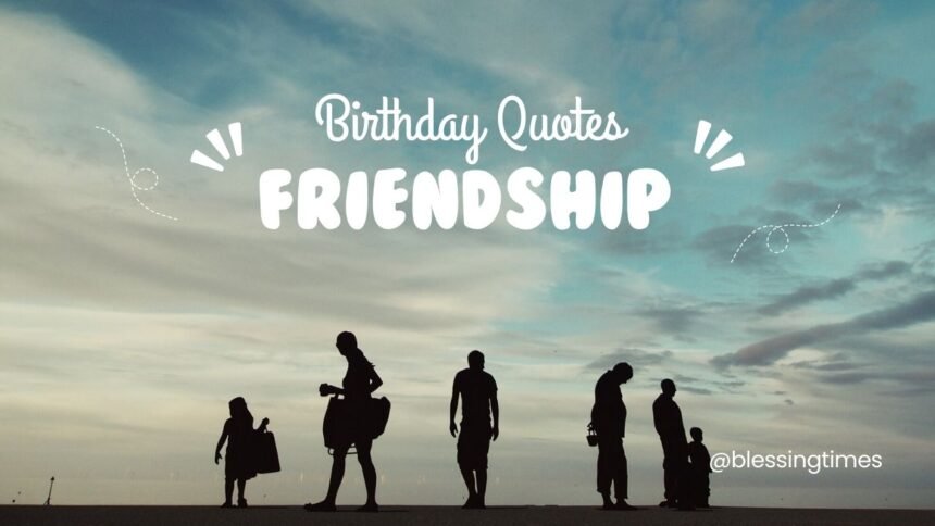 Celebrate friendship with heartfelt birthday quotes and messages.