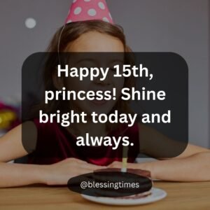 Elegant Happy 15th Birthday wish for a princess, shine bright message.