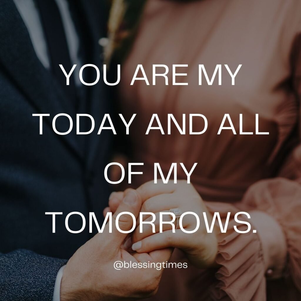 Romantic quote: "You are my today and all of my tomorrows."