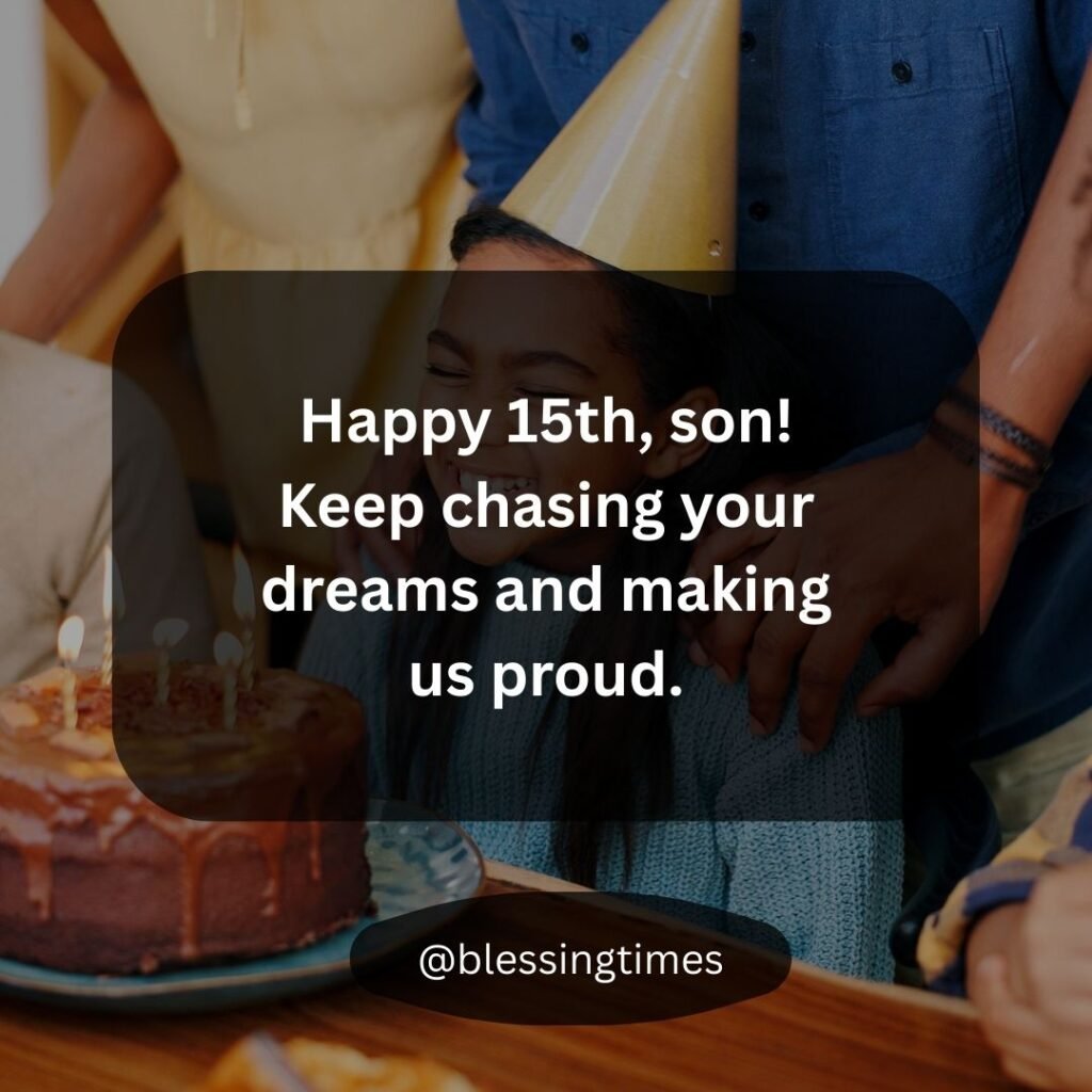 Proud parental Happy 15th Birthday quote for a son, chasing dreams.