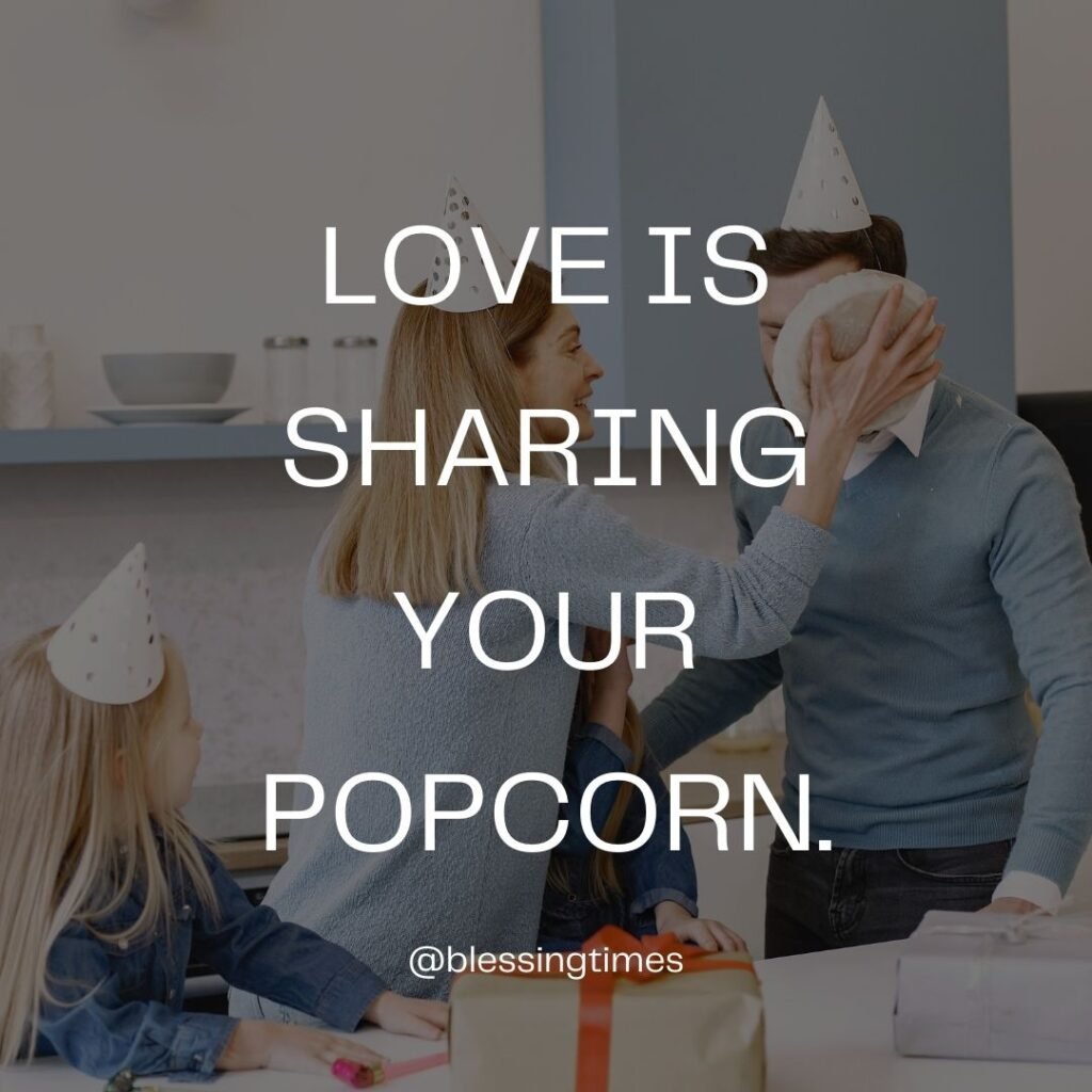 Funny and cute love quote: "Love is sharing your popcorn."