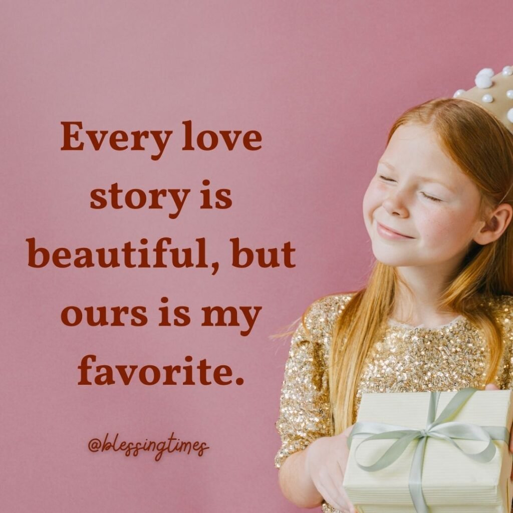 Romantic quote calling "our love story" my favorite.