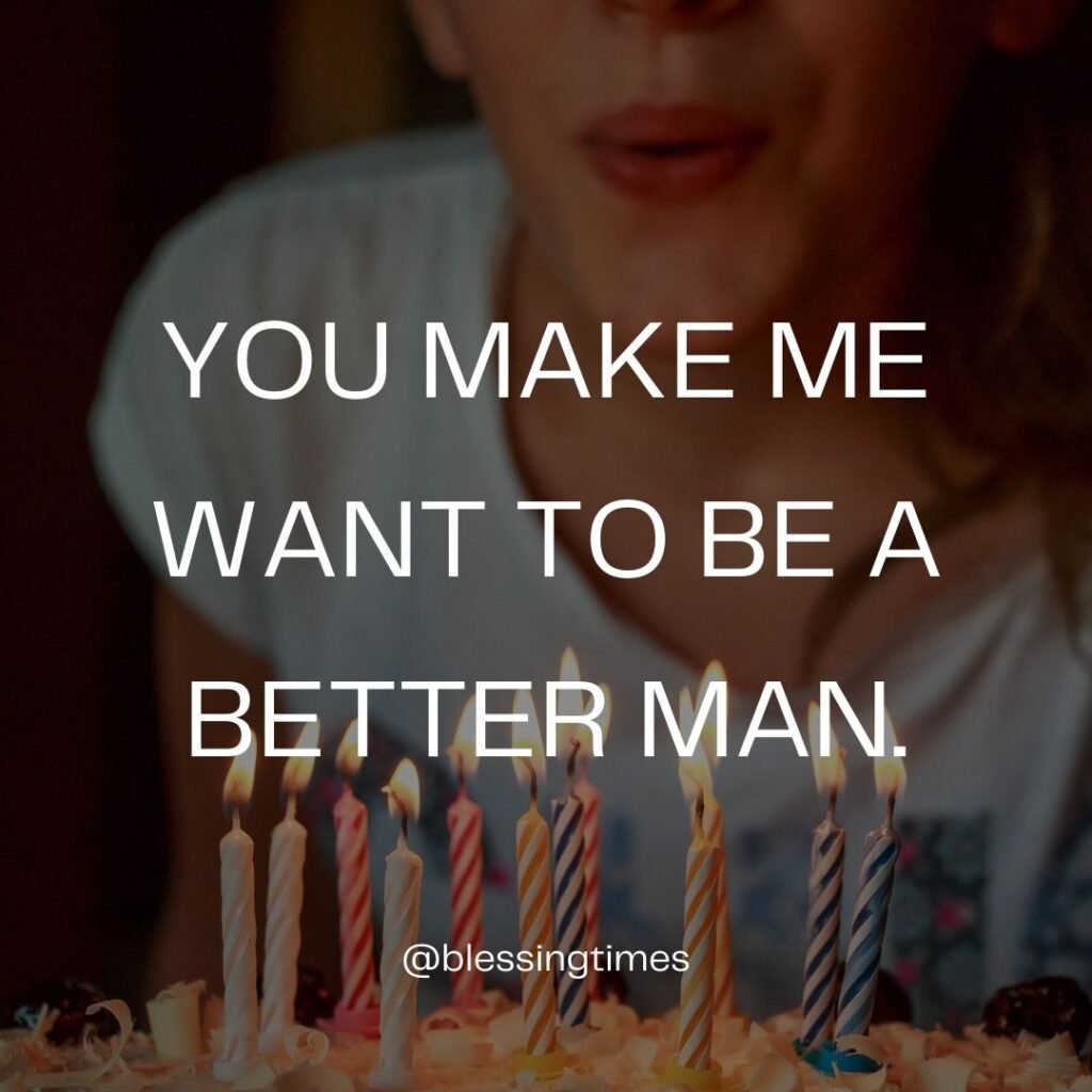 Quote about love and self-improvement: "You make me want to be a better man."