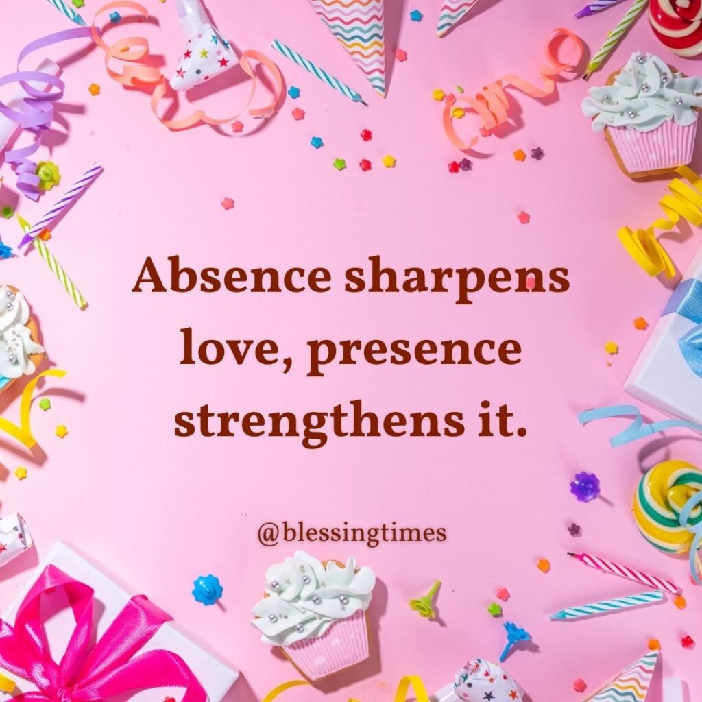 Quote on how absence sharpens love and presence strengthens it.