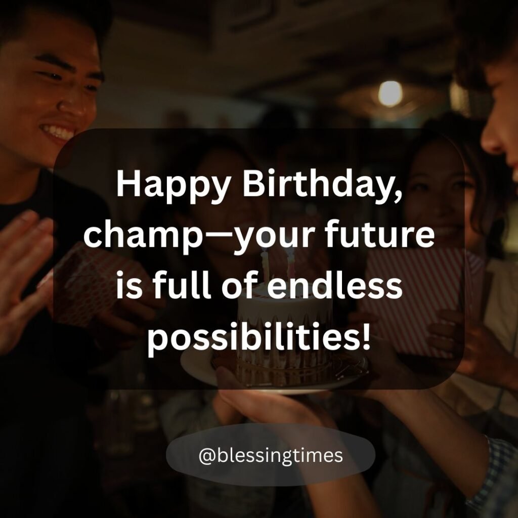 Encouraging birthday card for a boy or young man calling him "champ" and mentioning "endless possibilities."