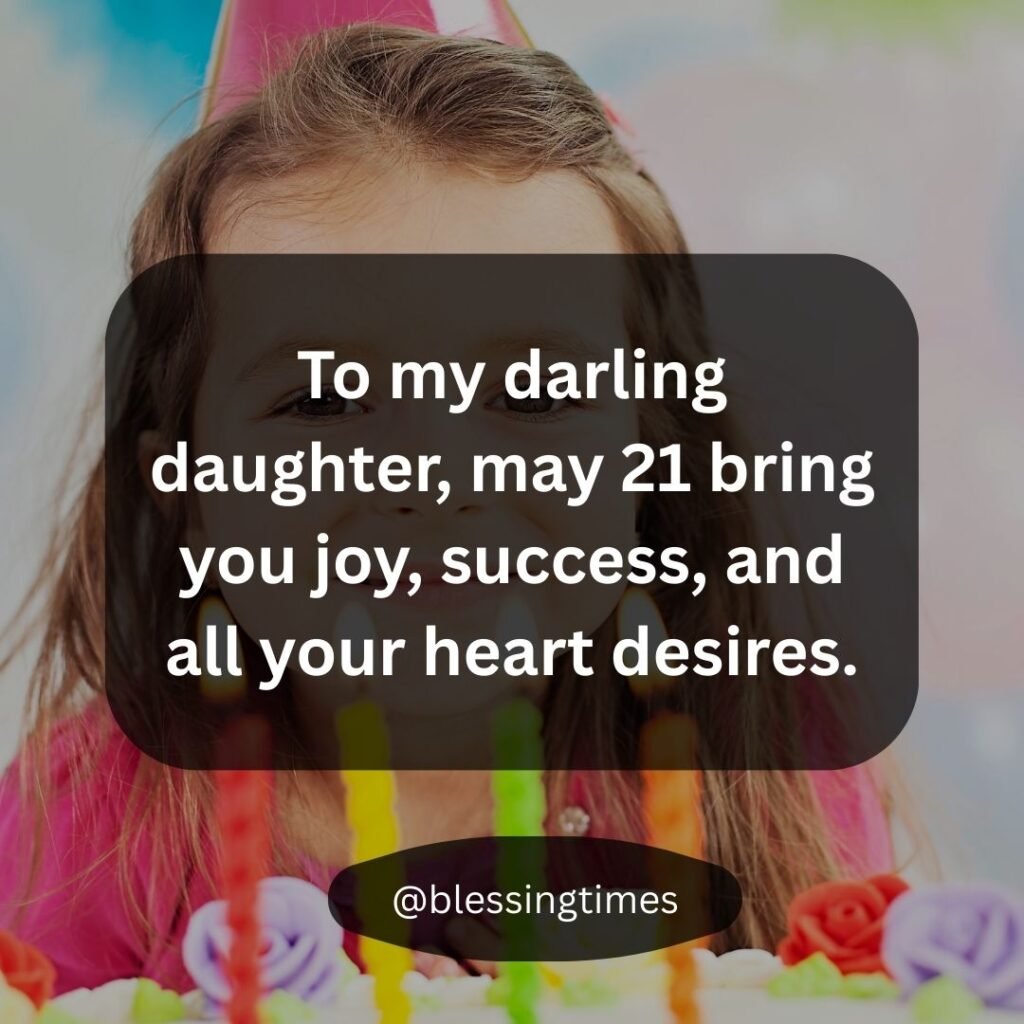 Heartwarming 21st birthday wish for a daughter from a parent with message about joy and success.
