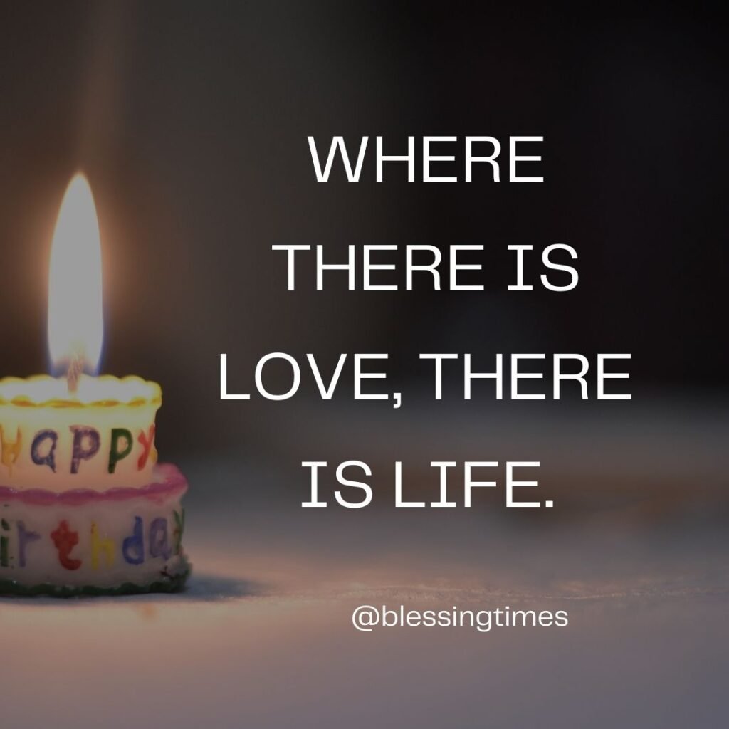 Quote about love and life: "Where there is love, there is life." by Mahatma Gandhi.