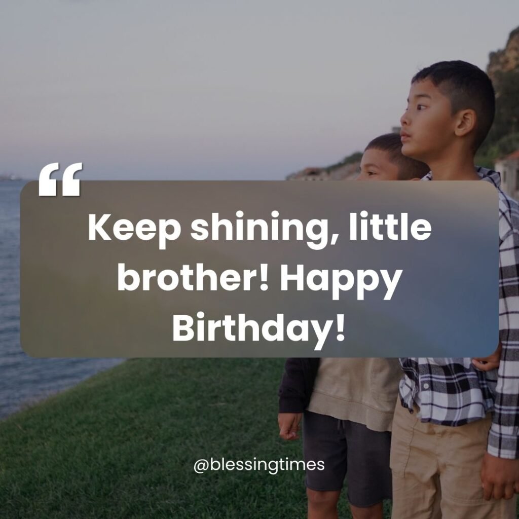 Encouraging and proud Happy Birthday wish for a younger Little Brother from @blessingtimes.