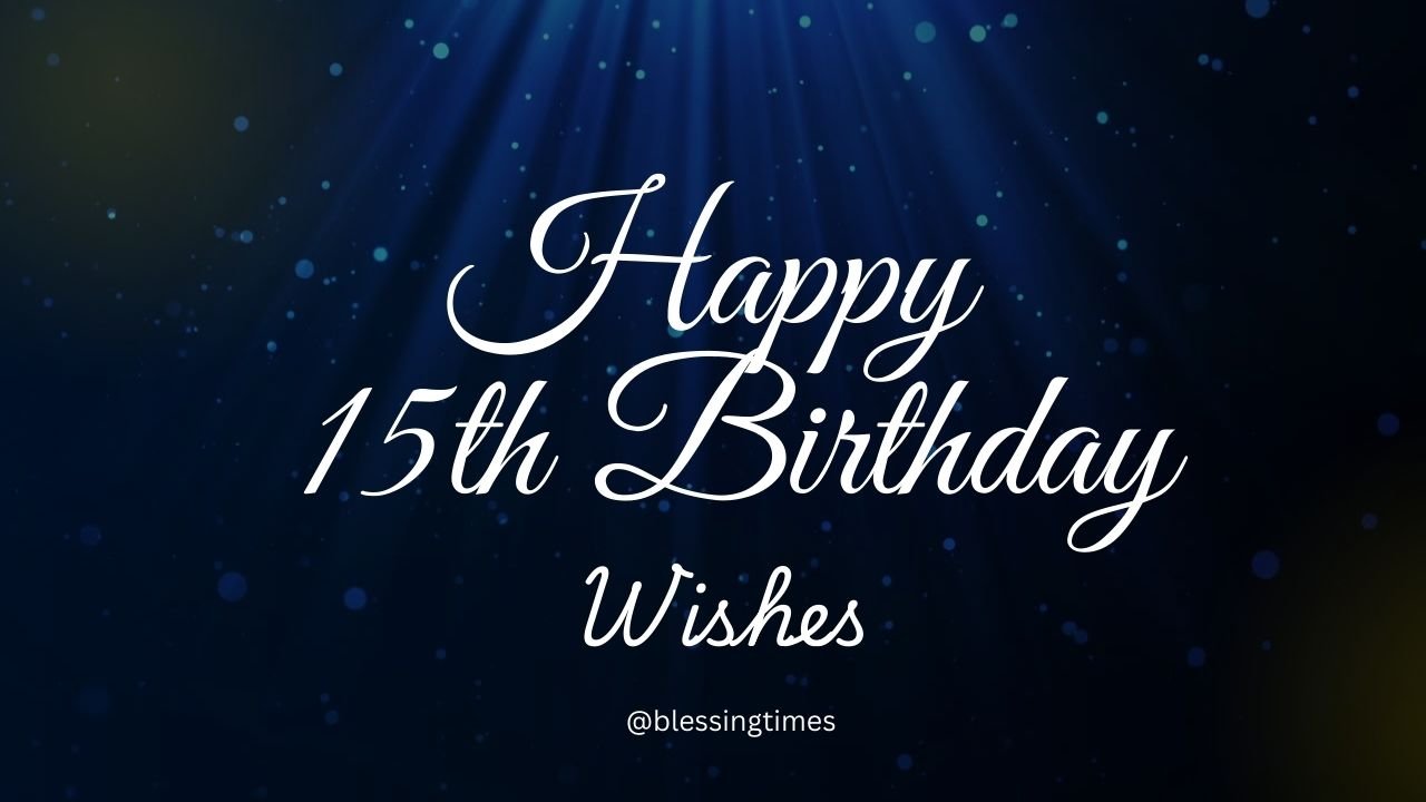 75+ Happy 15th Birthday Wishes That Make This Milestone Extra Special