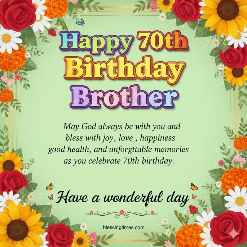 A vibrant birthday card with a colorful floral border of sunflowers and roses, featuring "Happy 70th Birthday Brother" in bold, cheerful letters and a religious blessing.