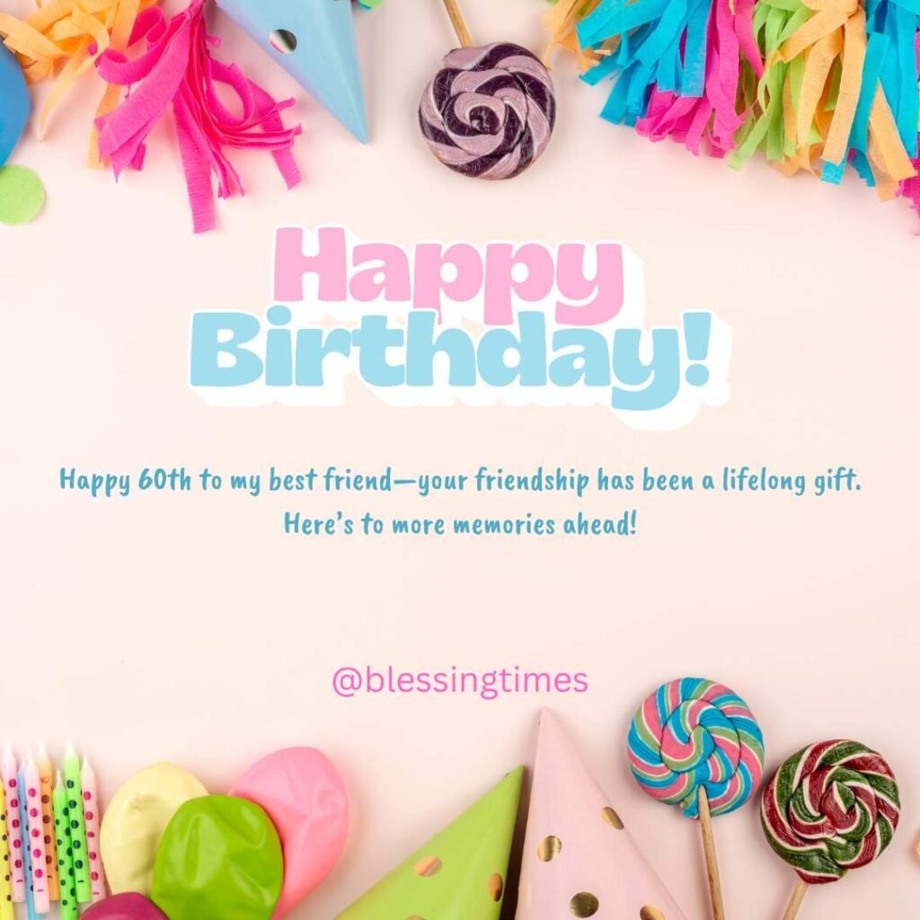 A brightly colored 60th birthday greeting for a best friend, featuring lollipops, party hats, streamers, and candles.